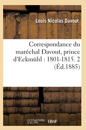 Imagen de archivo de Correspondance Du Marchal Davout, Prince d'Eckmhl: 1801-1815. 2 (d.1885) (Histoire) (French Edition) a la venta por Lucky's Textbooks