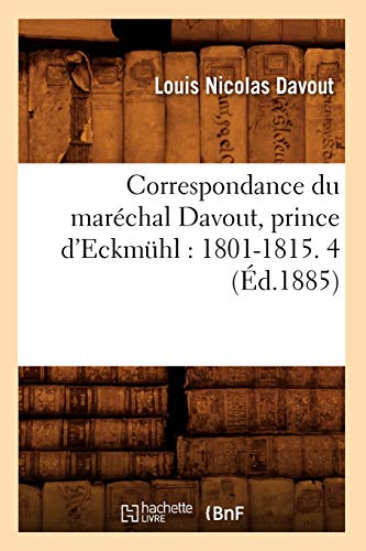 Imagen de archivo de Correspondance du marchal Davout, prince d'Eckmhl 18011815 4 d1885 Histoire a la venta por PBShop.store US