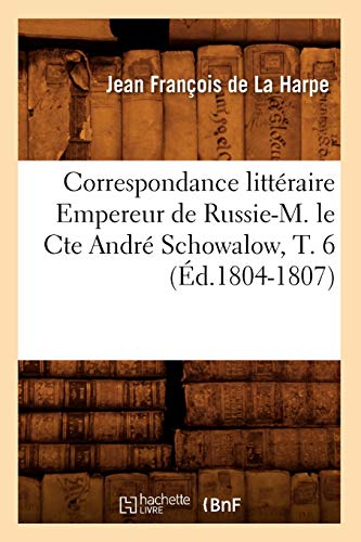 Beispielbild fr Correspondance littraire Empereur de RussieM le Cte Andr Schowalow, T 6 d18041807 Litterature zum Verkauf von PBShop.store US