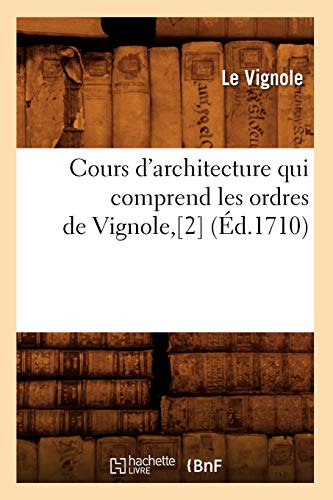 9782012533967: Cours d'Architecture Qui Comprend Les Ordres de Vignole, [2] (d.1710) (Arts) (French Edition)