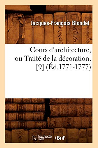 Stock image for Cours d'Architecture, Ou Trait de la Dcoration, [9] (d.1771-1777) (Arts) (French Edition) for sale by Ria Christie Collections