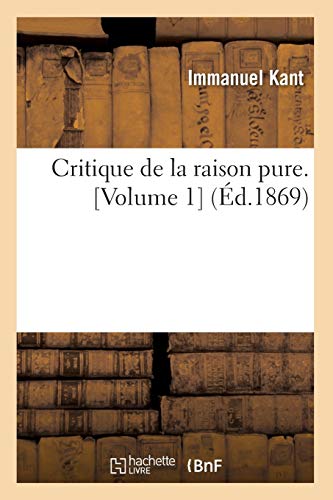 9782012534506: Critique de la raison pure. [Volume 1] (d.1869) (Philosophie)