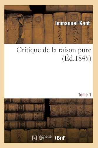 9782012534537: Critique de la raison pure (d.1845) Tome 1 (Philosophie)