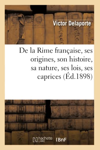 Stock image for De la Rime franaise, ses origines, son histoire, sa nature, ses lois, ses caprices d1898 Litterature for sale by PBShop.store US