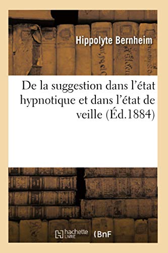 Beispielbild fr De la suggestion dans l'tat hypnotique et dans l'tat de veille (d.1884) zum Verkauf von medimops