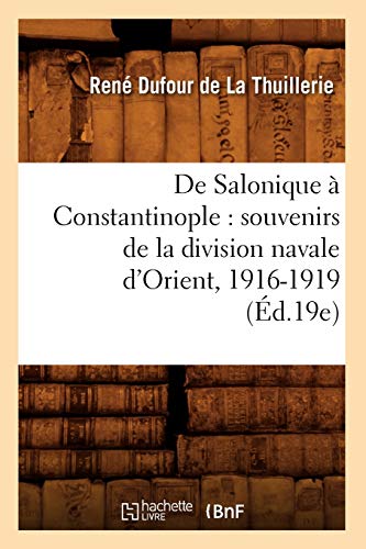 Stock image for De Salonique Constantinople souvenirs de la division navale d'Orient, 19161919 d19e Histoire for sale by PBShop.store US