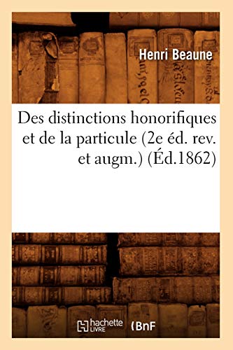 Stock image for Des distinctions honorifiques et de la particule 2e d rev et augm d1862 Histoire for sale by PBShop.store US