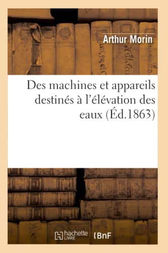 9782012536265: Des machines et appareils destins  l'lvation des eaux (d.1863) (Savoirs Et Traditions)