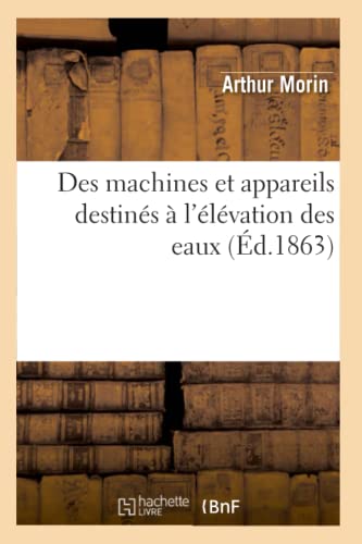 Stock image for Des Machines Et Appareils Destins  l'lvation Des Eaux (d.1863) (Savoirs Et Traditions) (French Edition) for sale by Lucky's Textbooks