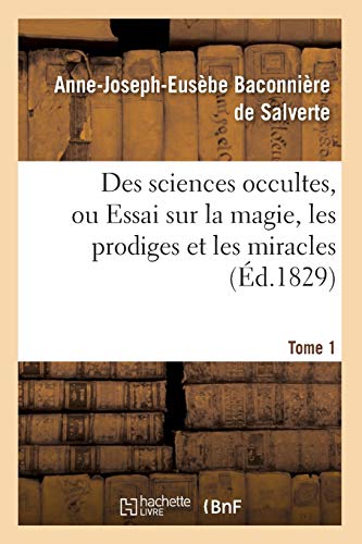 Imagen de archivo de Des Sciences Occultes, Ou Essai Sur La Magie, Les Prodiges Et Les Miracles. Tome 1 (d.1829) (Philosophie) (French Edition) a la venta por Lucky's Textbooks