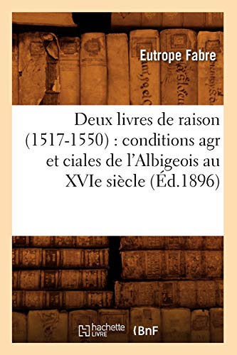 Beispielbild fr E., F: Deux Livres de Raison (1517-1550): Conditions Agr Et: conditions agr et ciales de l`Albigeois au XVIe sicle (d.1896) (Histoire) zum Verkauf von Buchpark