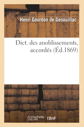 Stock image for Dict. Des Anoblissements, Accords (d.1869) (Langues) (French Edition) for sale by Lucky's Textbooks