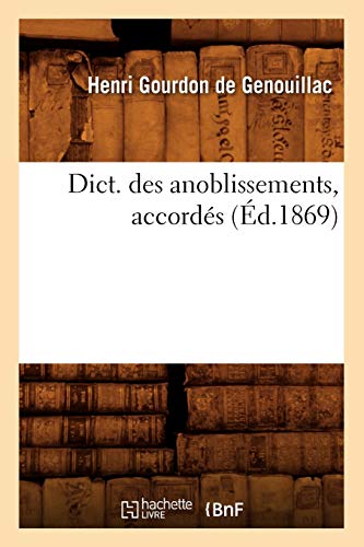 Stock image for Dict. Des Anoblissements, Accords (d.1869) (Langues) (French Edition) for sale by Lucky's Textbooks