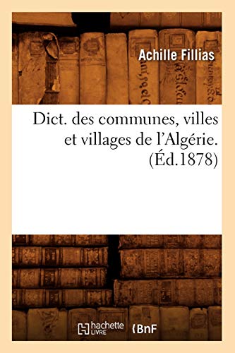 Stock image for Dict. Des Communes, Villes Et Villages de l'Algrie. (d.1878) (Histoire) (French Edition) for sale by Lucky's Textbooks