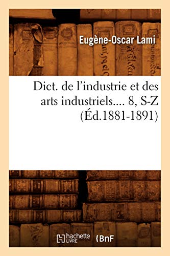 9782012538122: Dict. de l'industrie et des arts industriels. Tome 8, S-Z (d.1881-1891) (Savoirs Et Traditions)