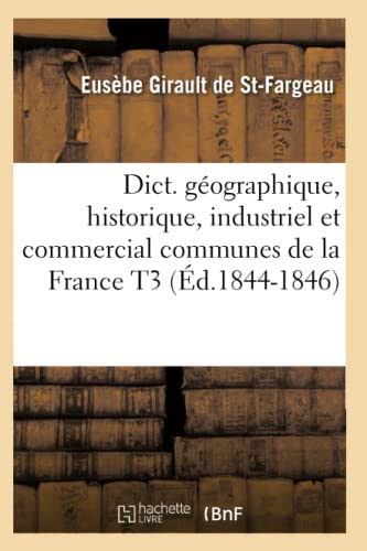 Imagen de archivo de Dict. Gographique, Historique, Industriel Et Commercial Communes de la France T3 (d.1844-1846) (Generalites) (French Edition) a la venta por Lucky's Textbooks