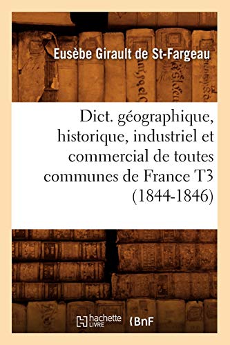 Imagen de archivo de Dict gographique, historique, industriel et commercial de toutes communes de France T3 18441846 Generalites a la venta por PBShop.store US