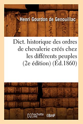 Stock image for Dict historique des ordres de chevalerie crs chez les diffrents peuples 2e dition d1860 Histoire for sale by PBShop.store US