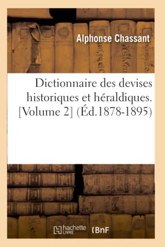 Stock image for Dictionnaire Des Devises Historiques Et Hraldiques. [Volume 2] (d.1878-1895) (Histoire) (French Edition) for sale by Lucky's Textbooks