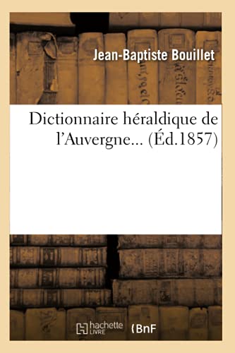 Stock image for Dictionnaire heraldique de l'Auvergne (Ed.1857) for sale by Chiron Media