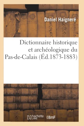Beispielbild fr Dictionnaire Historique Et Archologique Du Pas-De-Calais (d.1873-1883) zum Verkauf von Buchpark