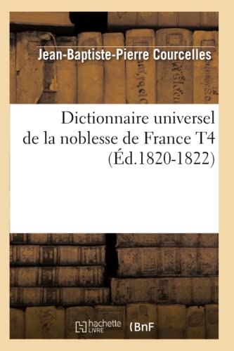 Beispielbild fr Dictionnaire Universel de la Noblesse de France T4 (d.1820-1822) (Histoire) (French Edition) zum Verkauf von Lucky's Textbooks