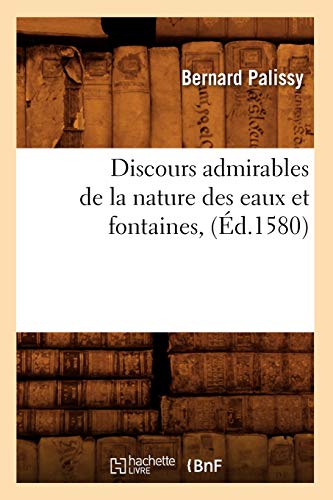 Stock image for Discours Admirables de la Nature Des Eaux Et Fontaines, (d.1580) (Sciences) (French Edition) for sale by Lucky's Textbooks