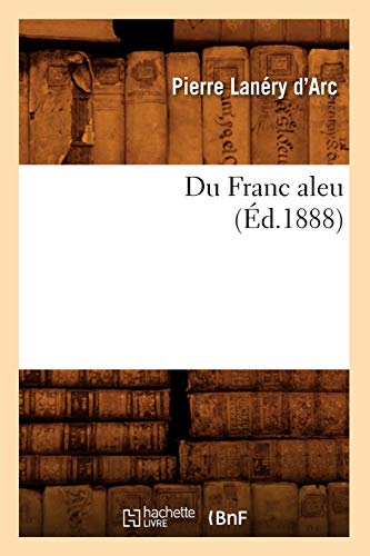 Stock image for Du Franc Aleu (d.1888) (Sciences Sociales) (French Edition) for sale by Lucky's Textbooks