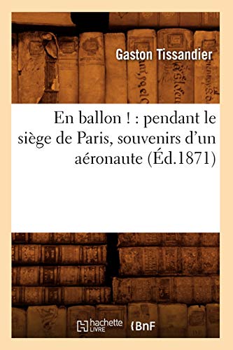 Beispielbild fr En ballon ! : pendant le siege de Paris, souvenirs d'un aeronaute (Ed.1871) zum Verkauf von Chiron Media