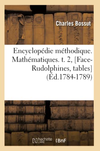 Imagen de archivo de Encyclopdie Mthodique. Mathmatiques. T. 2, [Face-Rudolphines, Tables] (d.1784-1789) (Generalites) (French Edition) a la venta por Lucky's Textbooks