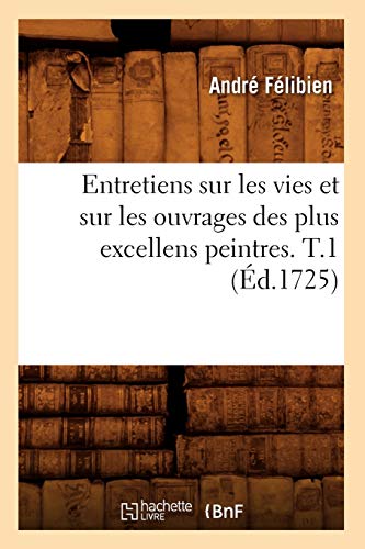 9782012542471: Entretiens sur les vies et sur les ouvrages des plus excellens peintres. T.1 (d.1725)