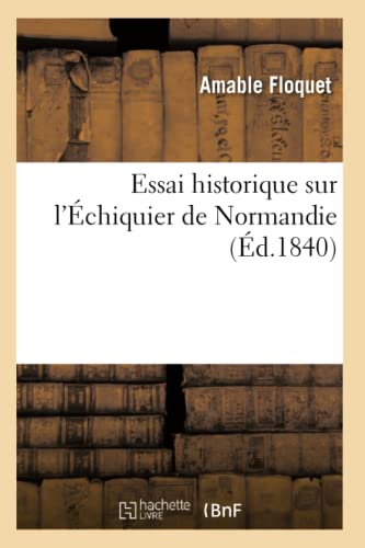 Beispielbild fr Essai Historique Sur l'chiquier de Normandie (d.1840) (Histoire) (French Edition) zum Verkauf von Lucky's Textbooks