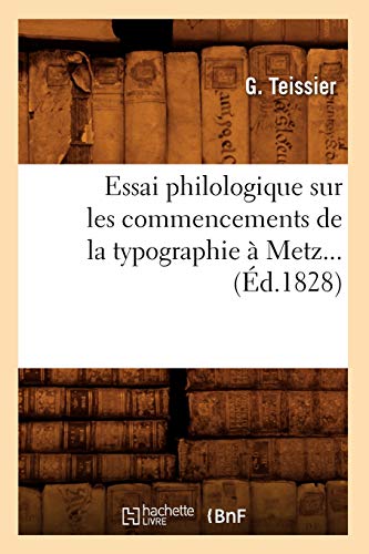 Stock image for Essai Philologique Sur Les Commencements de la Typographie  Metz. (d.1828) (Generalites) (French Edition) for sale by Lucky's Textbooks