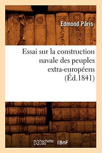 Imagen de archivo de Essai Sur La Construction Navale Des Peuples Extra-Europens, (d.1841) (Savoirs Et Traditions) (French Edition) a la venta por Books Unplugged