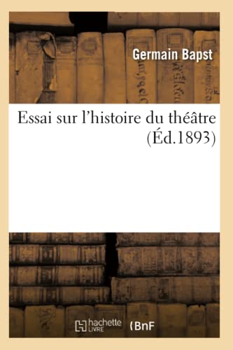 Imagen de archivo de Essai sur l'histoire du thtre d1893 Arts a la venta por PBShop.store US