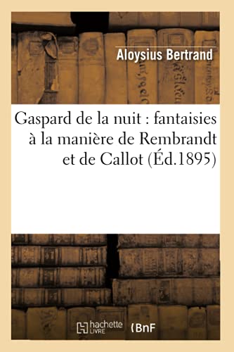 Imagen de archivo de Gaspard de la nuit: fantaisies  la manire de Rembrandt et de Callot (d.1895) (Litterature) (French Edition) a la venta por Book Deals
