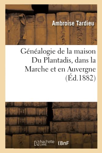 9782012546356: Gnalogie de la maison Du Plantadis, dans la Marche et en Auvergne , (d.1882) (Arts)