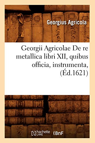 9782012547261: Georgii Agricolae De re metallica libri XII , quibus officia, instrumenta, (d.1621) (Savoirs et Traditions)
