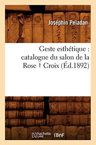 Beispielbild fr Geste esthtique catalogue du salon de la Rose Croix, d1892 Arts zum Verkauf von PBShop.store US