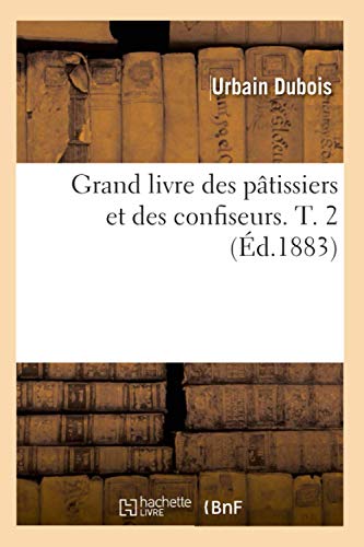 Imagen de archivo de Grand Livre Des Ptissiers Et Des Confiseurs. T. 2 (d.1883) (Sciences Sociales) (French Edition) a la venta por Lucky's Textbooks