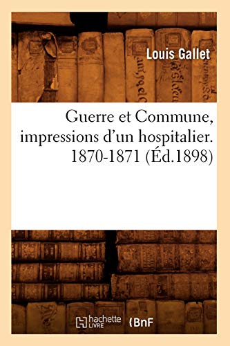 Imagen de archivo de Guerre et Commune, impressions d'un hospitalier 18701871 d1898 Litterature a la venta por PBShop.store US