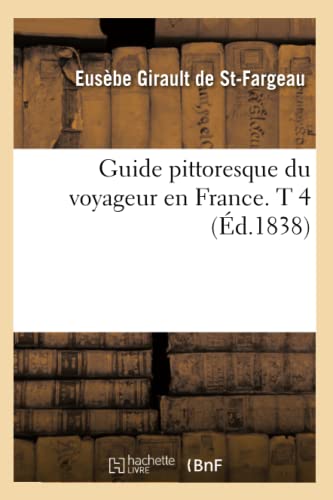 9782012548213: Guide pittoresque du voyageur en France. T 4 (d.1838) (Histoire)
