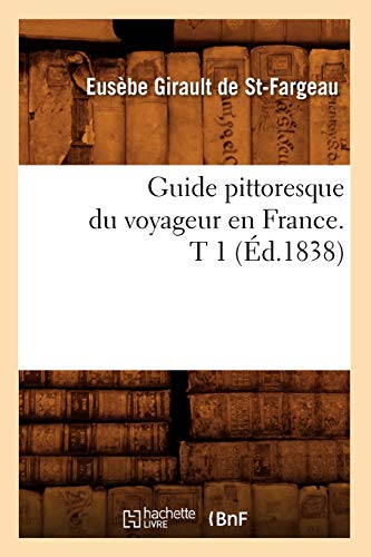 Imagen de archivo de Guide pittoresque du voyageur en France. T 1 (Ed.1838) a la venta por Chiron Media