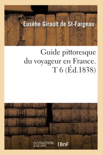 Imagen de archivo de Guide Pittoresque Du Voyageur En France. T 6 (d.1838) (Histoire) (French Edition) a la venta por Lucky's Textbooks