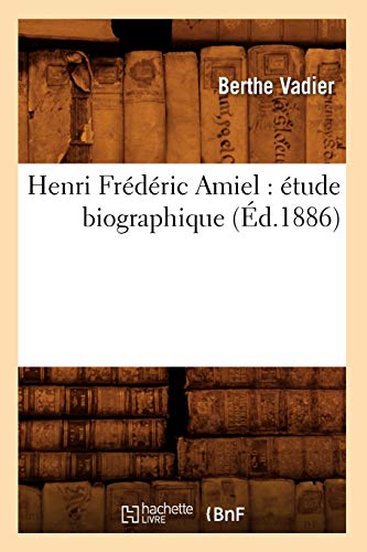 Stock image for Henri Frdric Amiel: tude Biographique (d.1886) (Litterature) (French Edition) for sale by Lucky's Textbooks