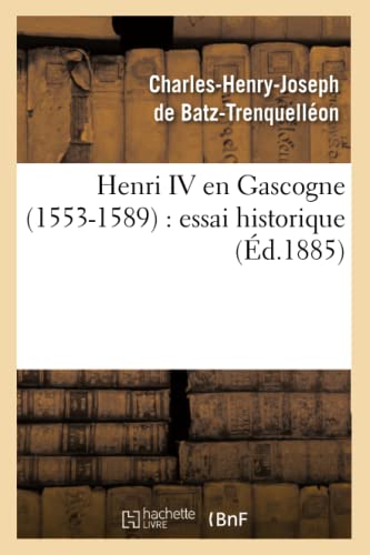 Beispielbild fr Henri IV En Gascogne (1553-1589): Essai Historique (d.1885) (Histoire) (French Edition) zum Verkauf von Lucky's Textbooks