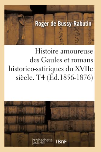 Beispielbild fr Histoire amoureuse des Gaules et romans historicosatiriques du XVIIe sicle T4 d18561876 Litterature zum Verkauf von PBShop.store US