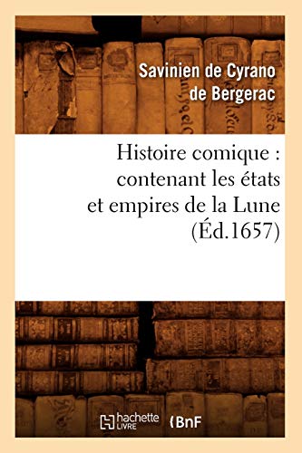 Stock image for Histoire Comique: Contenant Les tats Et Empires de la Lune (d.1657) (Litterature) (French Edition) for sale by Lucky's Textbooks