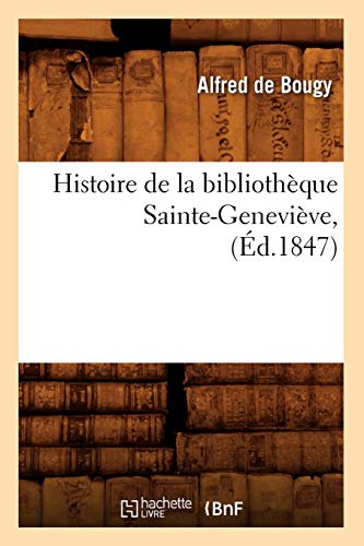 Stock image for Histoire de la Bibliothque Sainte-Genevive, (d.1847) (French Edition) for sale by Lucky's Textbooks