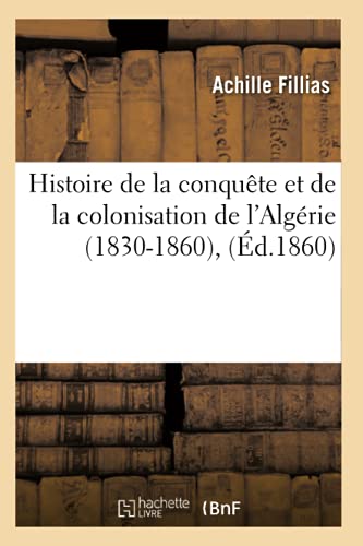 Stock image for Histoire de la Conqute Et de la Colonisation de l'Algrie (1830-1860), (d.1860) (French Edition) for sale by Lucky's Textbooks